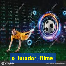 o lutador filme completo dublado mega filmes