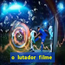 o lutador filme completo dublado mega filmes