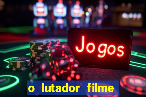 o lutador filme completo dublado mega filmes