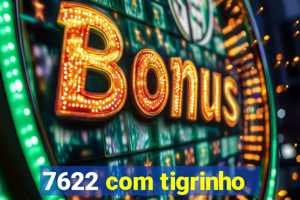 7622 com tigrinho