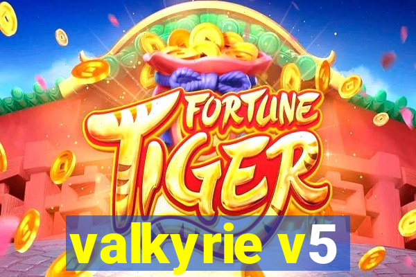 valkyrie v5