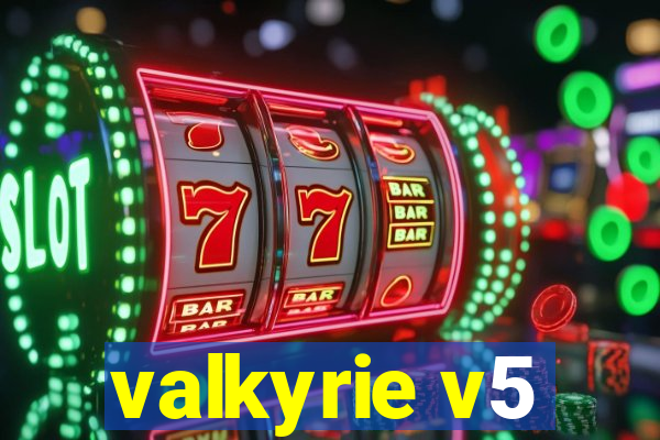 valkyrie v5