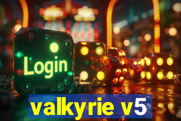 valkyrie v5