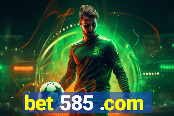bet 585 .com