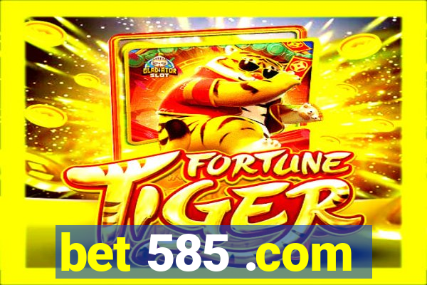 bet 585 .com