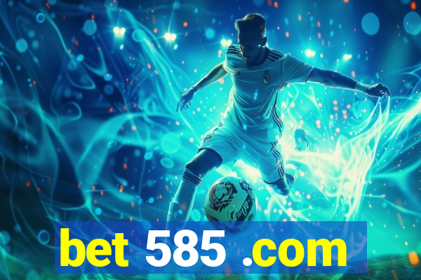 bet 585 .com
