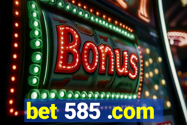 bet 585 .com