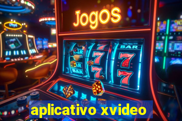 aplicativo xvideo