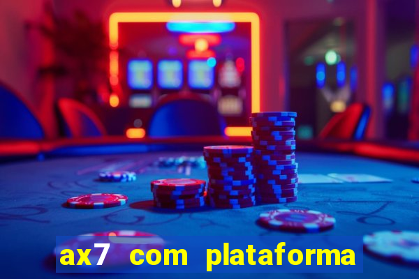 ax7 com plataforma de jogos