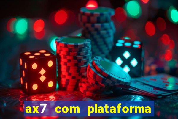 ax7 com plataforma de jogos