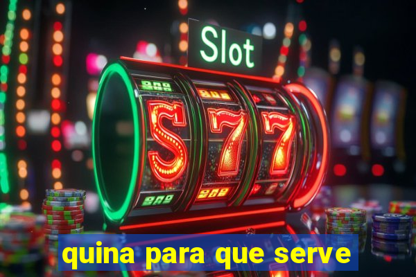 quina para que serve