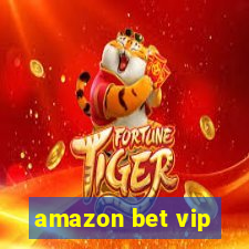 amazon bet vip
