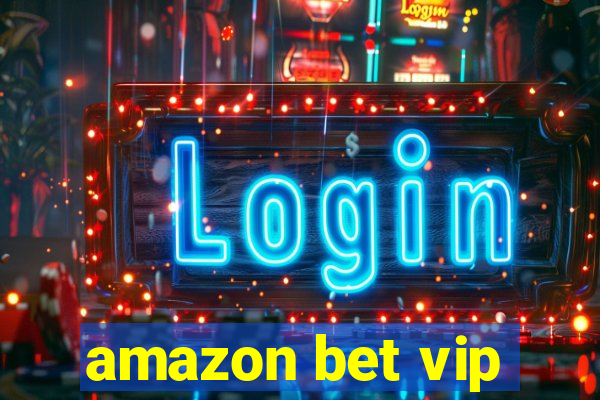 amazon bet vip