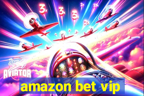 amazon bet vip