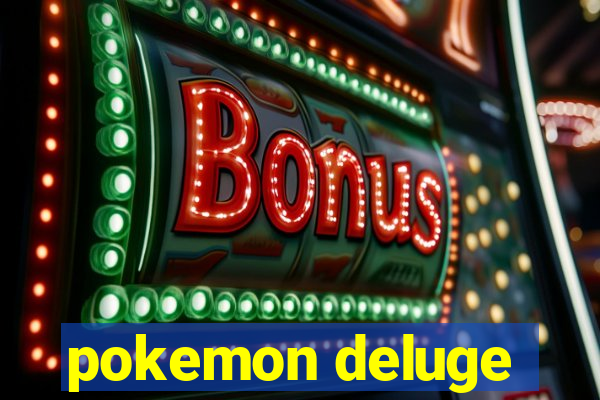 pokemon deluge