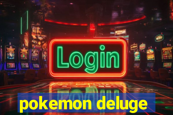 pokemon deluge