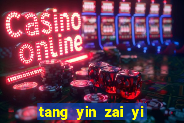 tang yin zai yi jie cap 1