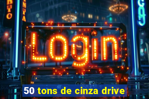 50 tons de cinza drive