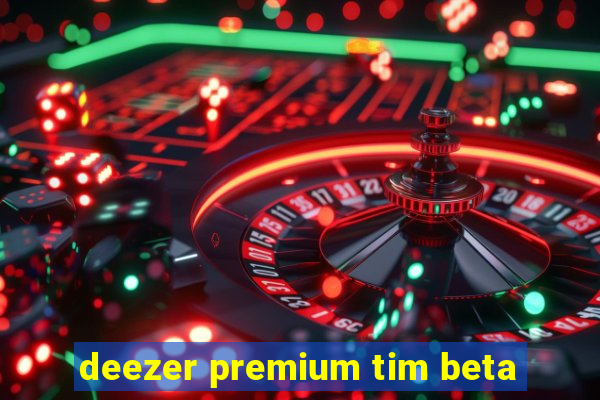 deezer premium tim beta