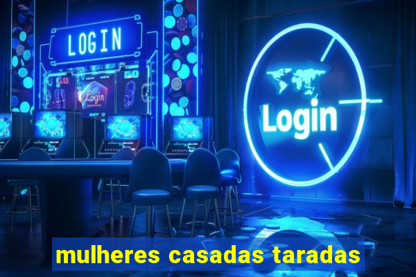 mulheres casadas taradas