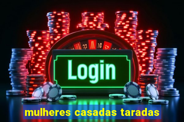 mulheres casadas taradas