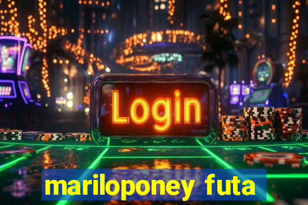 mariloponey futa