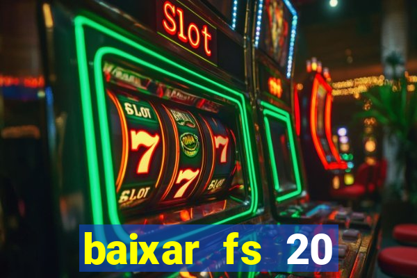 baixar fs 20 dinheiro infinito ios