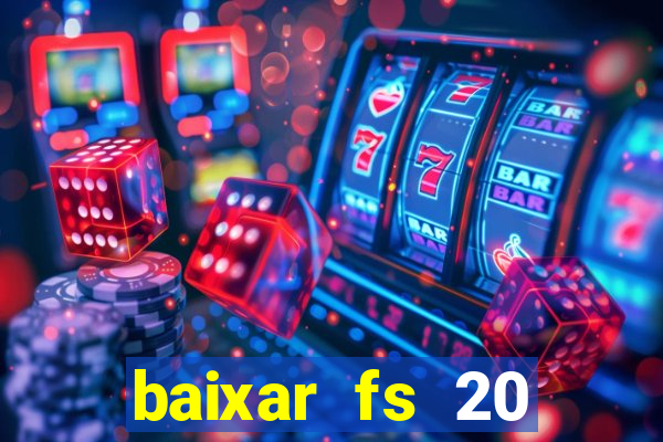 baixar fs 20 dinheiro infinito ios