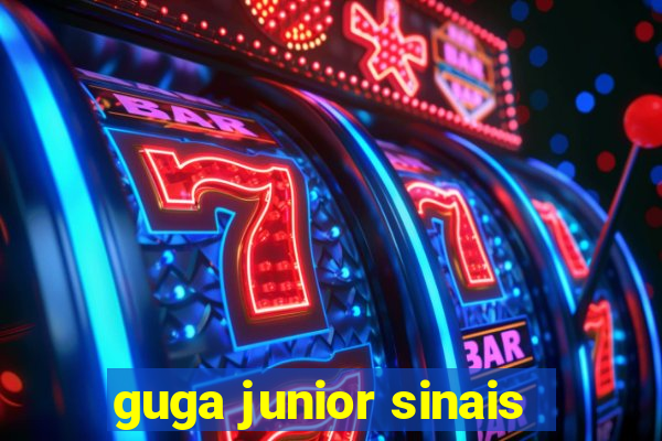 guga junior sinais