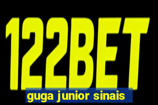 guga junior sinais