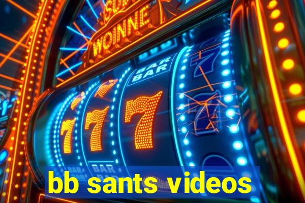 bb sants videos