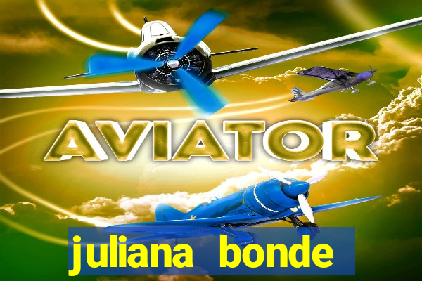juliana bonde mostrando tudo