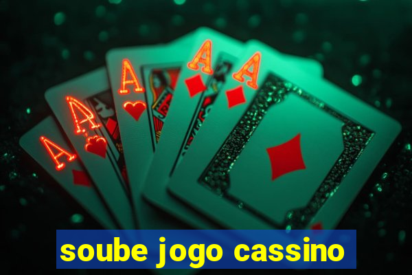 soube jogo cassino
