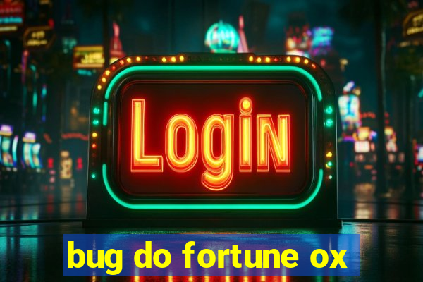 bug do fortune ox