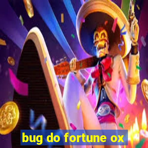 bug do fortune ox