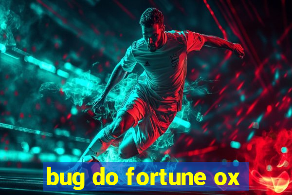 bug do fortune ox