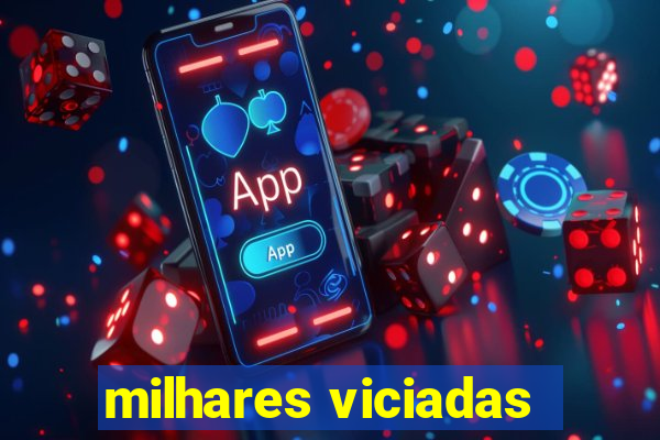 milhares viciadas