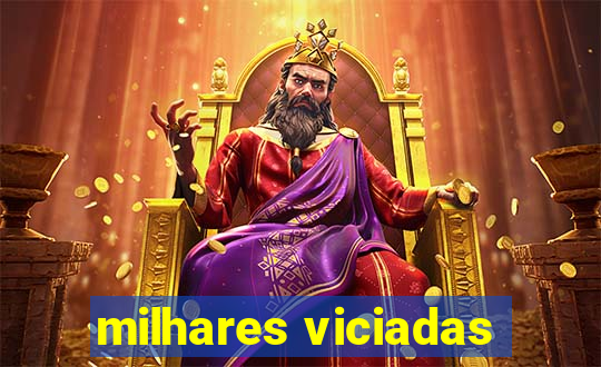 milhares viciadas