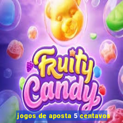 jogos de aposta 5 centavos