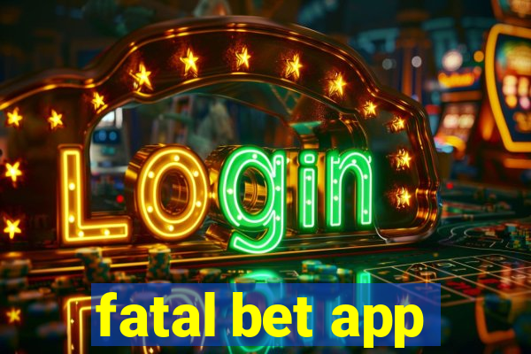 fatal bet app