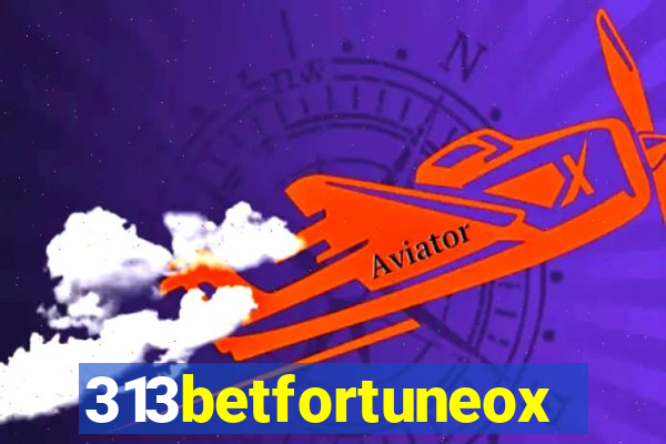 313betfortuneox