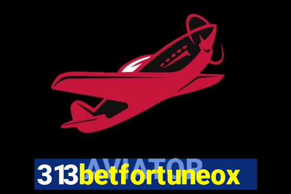 313betfortuneox