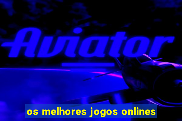os melhores jogos onlines