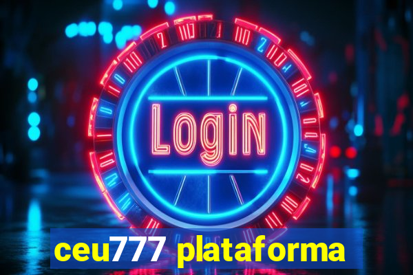 ceu777 plataforma
