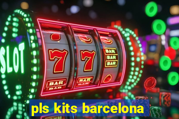 pls kits barcelona