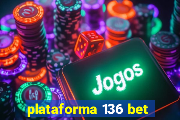 plataforma 136 bet