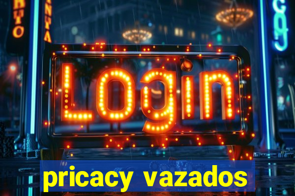 pricacy vazados