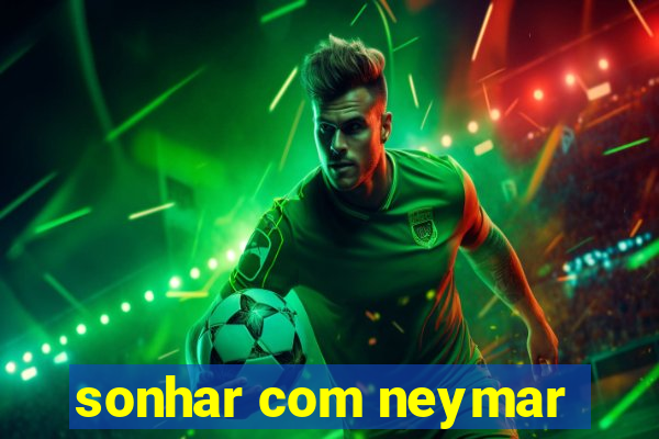 sonhar com neymar