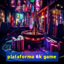 plataforma 6k game