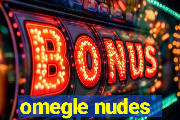 omegle nudes